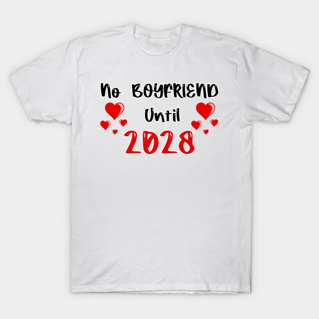 No Boyfriend Until 2028 T-Shirt by FoolDesign